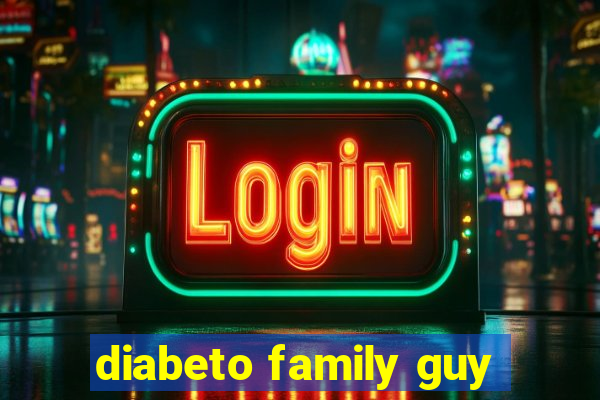 diabeto family guy